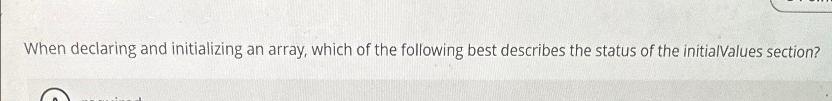  When declaring and initializing an array, which of the following best