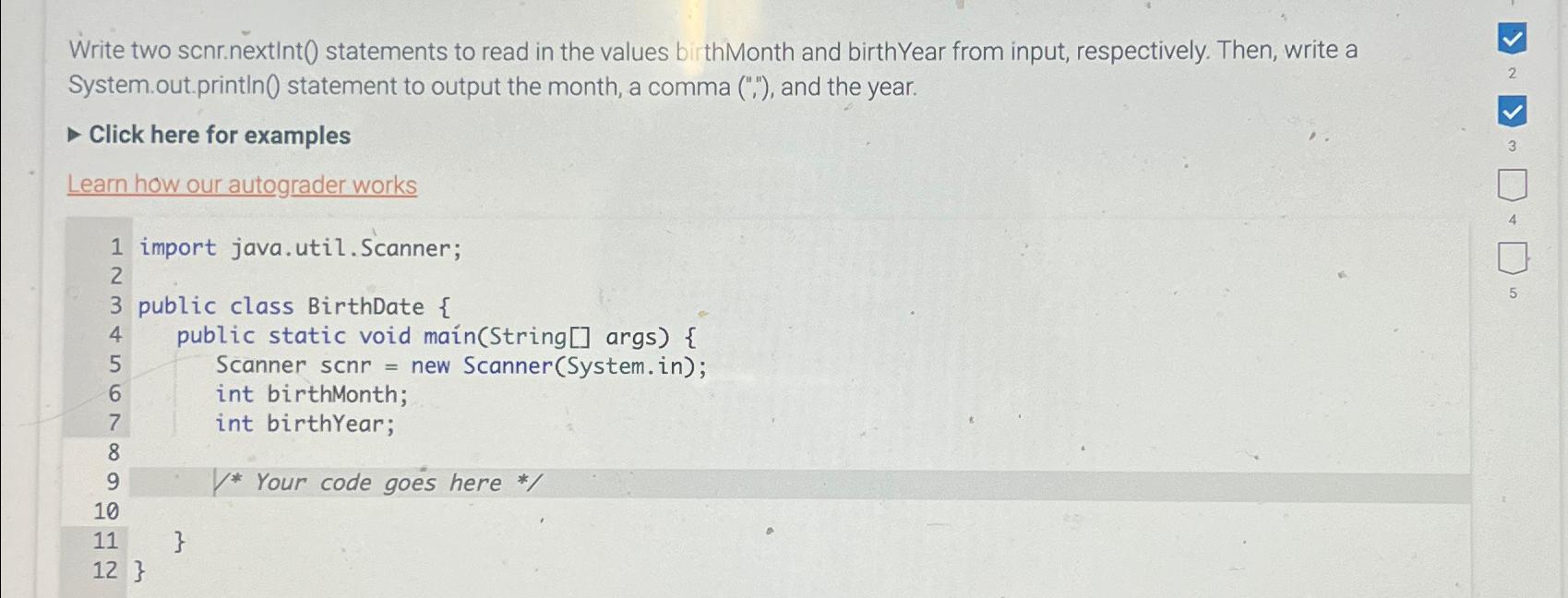  Write two scnr.nextInt) statements to read in the values birthMonth and