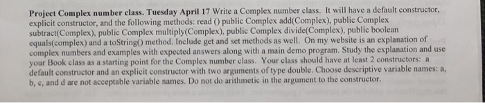  Java project Project Complex number class. Tuesday April 17 Write a