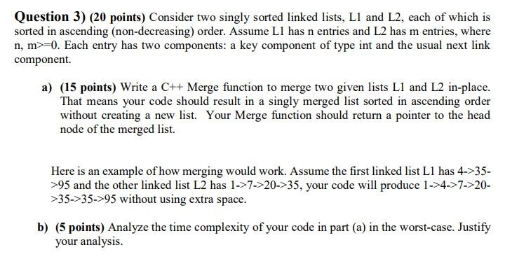  Question 3) (20 points) Consider two singly sorted linked lists, L1