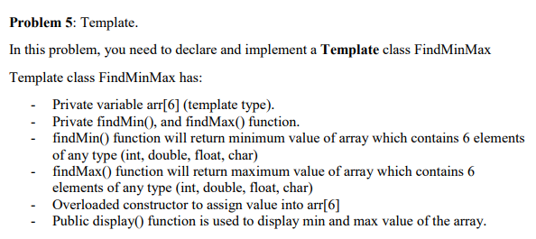  Problem 5: Template. In this problem, you need to declare and