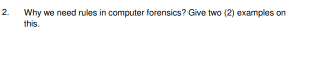 help with it 2. Why we need rules in computer forensics?