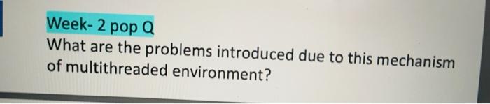 operating system Week-2 pop Q What are the problems introduced due to