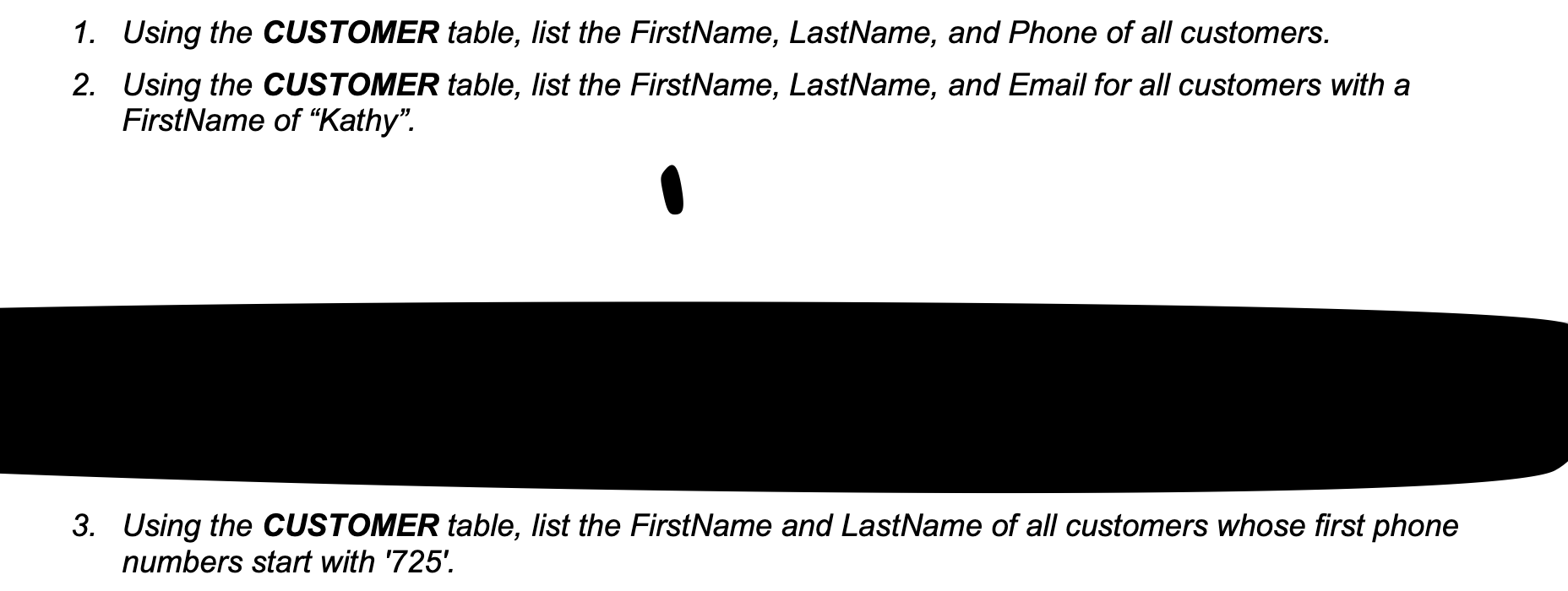  1. Using the CUSTOMER table, list the FirstName, LastName, and Phone