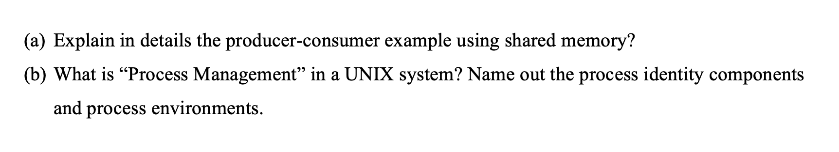  (a) Explain in details the producer-consumer example using shared memory? (b)