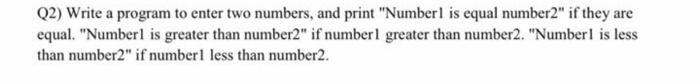  in c only Q2) Write a program to enter two numbers,
