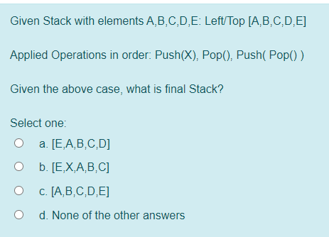  Given Stack with elements A,B,C,D,E: Left/Top (A,B,C,D,E] Applied Operations in order: