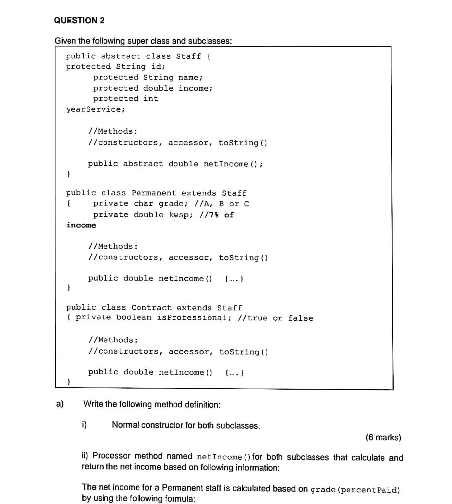 QUESTION 2 Given the following super class and subclasses: public abstract