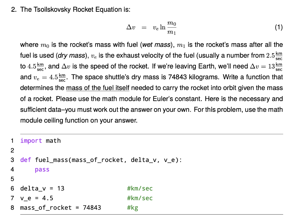 In python please 2. The Tsoilskovsky Rocket Equation is: v=velnm1m0 where m0