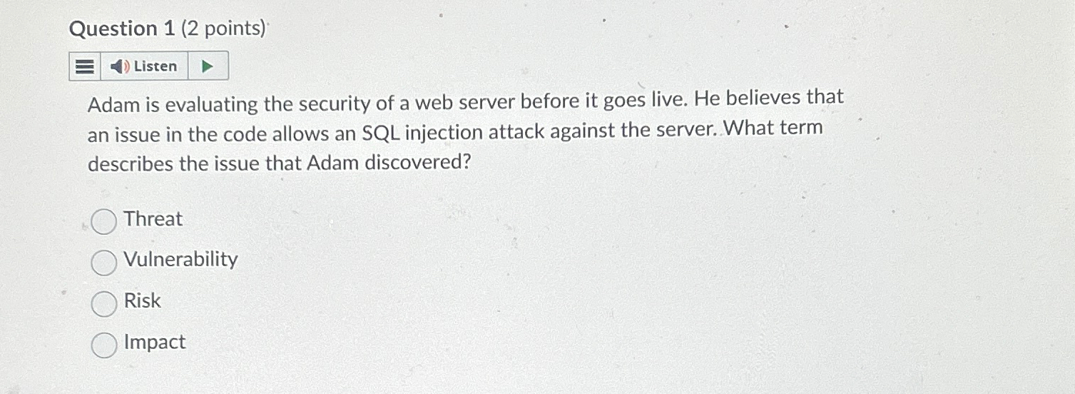  Question 1(2 points) Adam is evaluating the security of a web