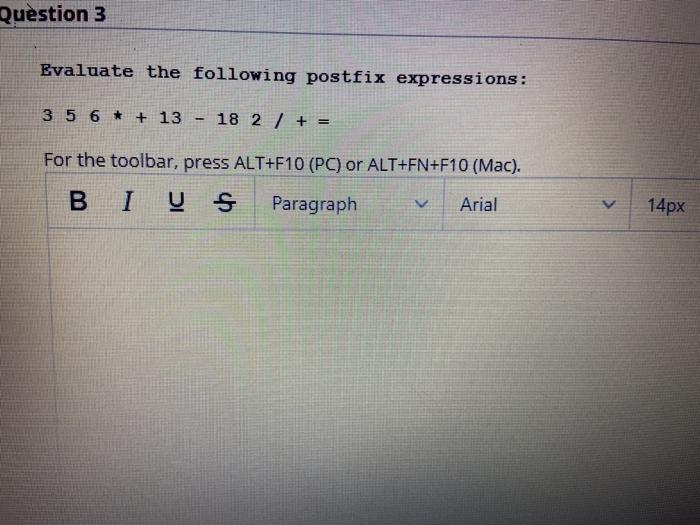  Question 3 Evaluate the following postfix expressions : 3 5 6