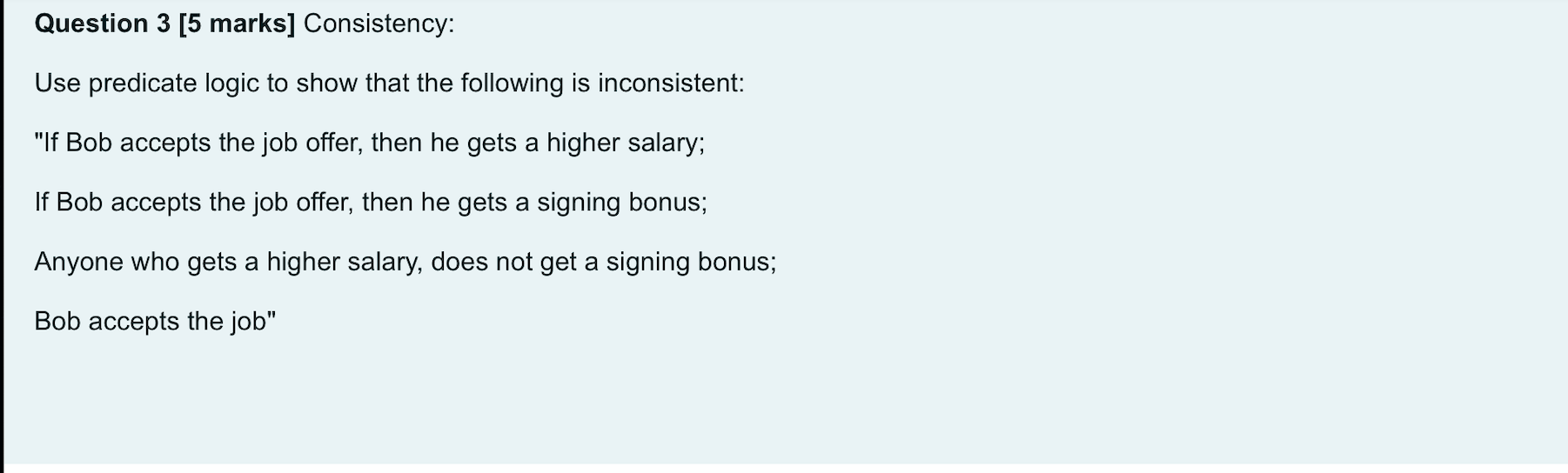  Question 3 [5 marks] Consistency: Use predicate logic to show that