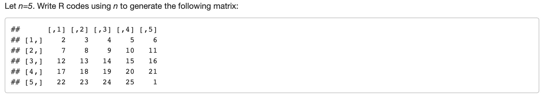 Let n=5. Write R codes using n to generate the following