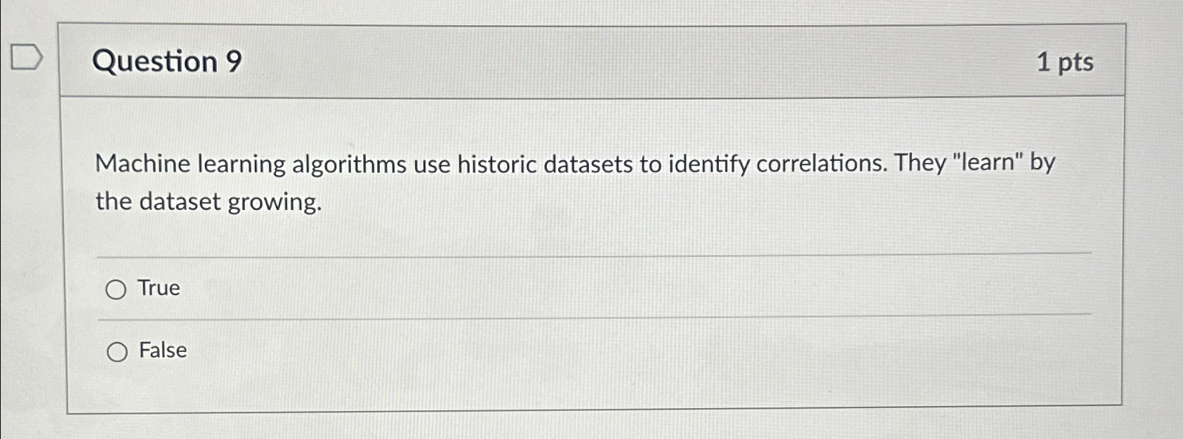  Question 9 1pts Machine learning algorithms use historic datasets to identify