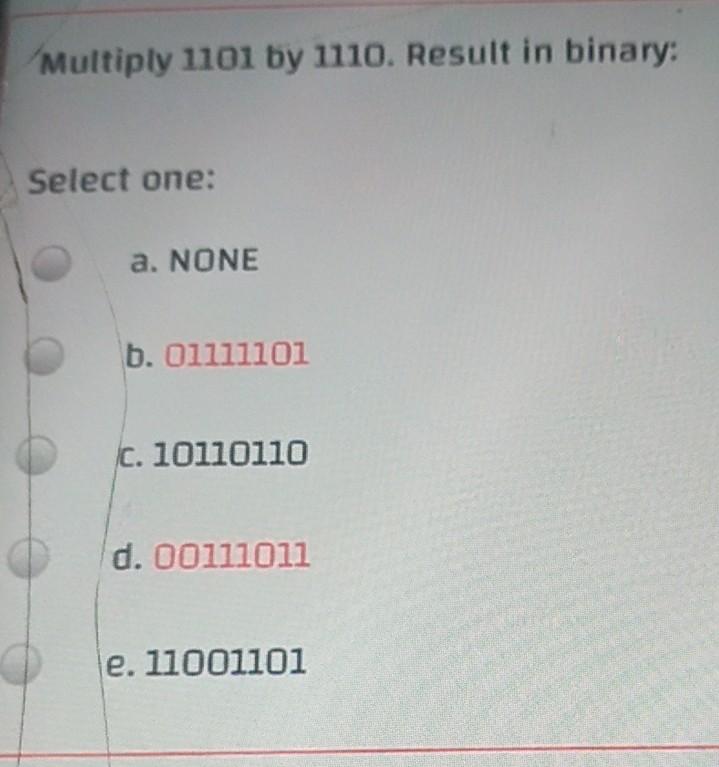 Multiply 1101 by 1110. Result in binary: Select one: a. NONE
