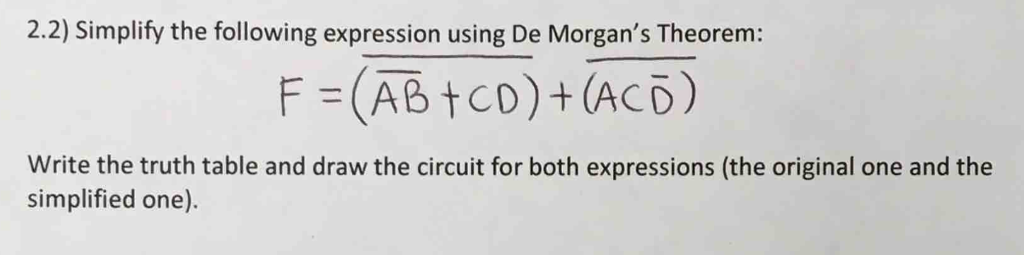 2.2) Simplify the following expression using De Morgan's Theorem: F =(AB