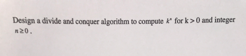  Design a divide and conquer algorithm to compute k" for k