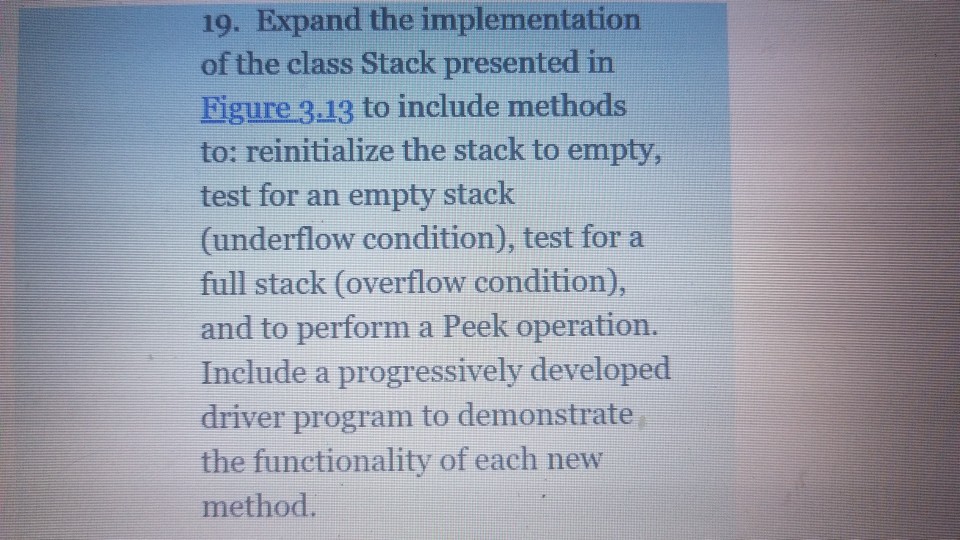  19. Expand the implementation of the class Stack presented in Eigure