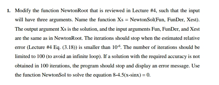 for problem 1 MATLAB Code: clc; clear all; close all; function Xs=Newtonsol(Fun,Funder,Xest)