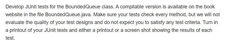 Develop JUnit tests for the BoundedQueue class. A compilable version is