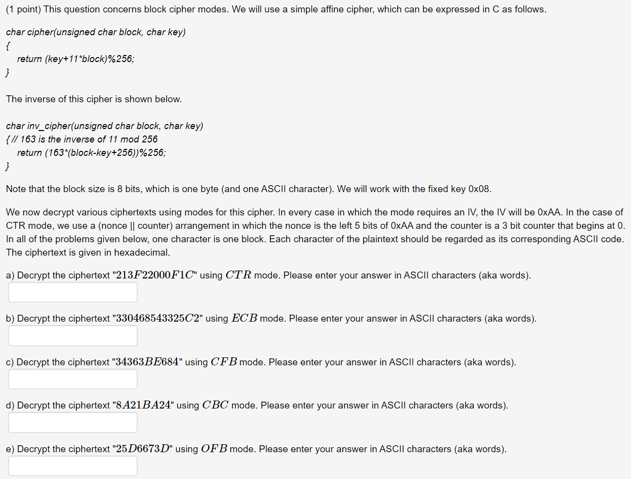  (1 point) This question concerns block cipher modes. We will use
