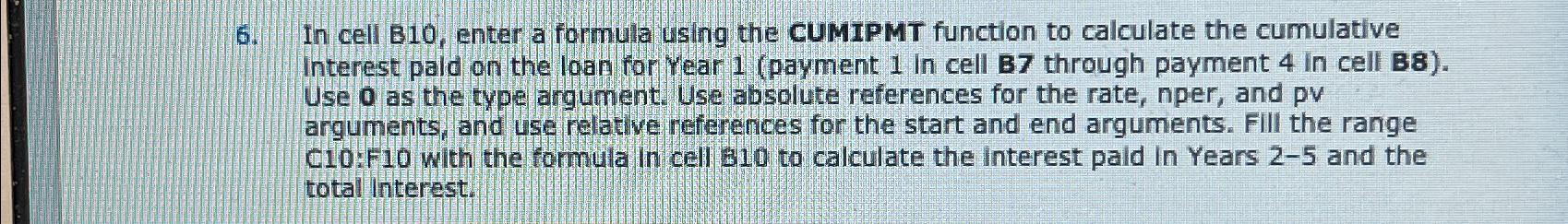  In cell B10, enter a formula using the CUMIPMT function to