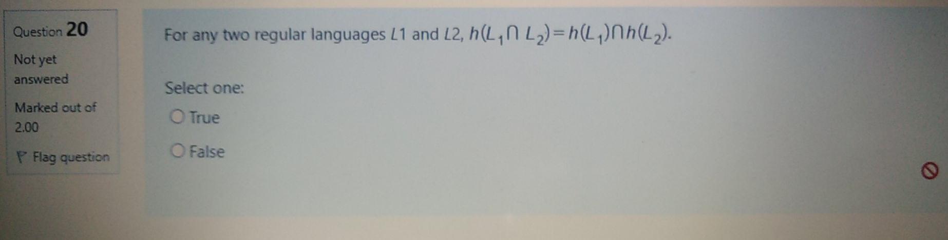  Question 20 For any two regular languages L1 and L2, h(LNL2)=h(L1)
