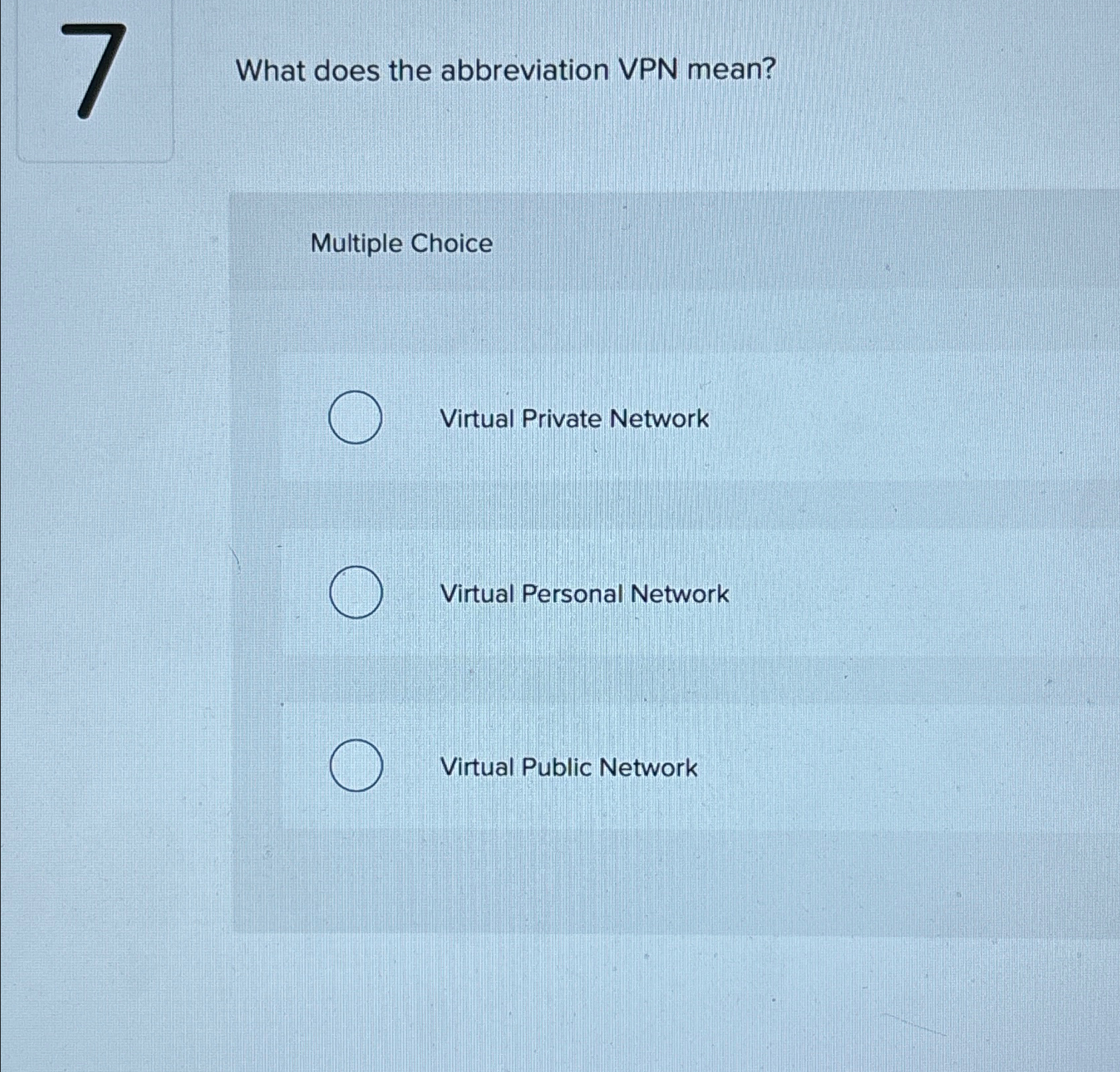  What does the abbreviation VPN mean? Multiple Choice Virtual Private Network