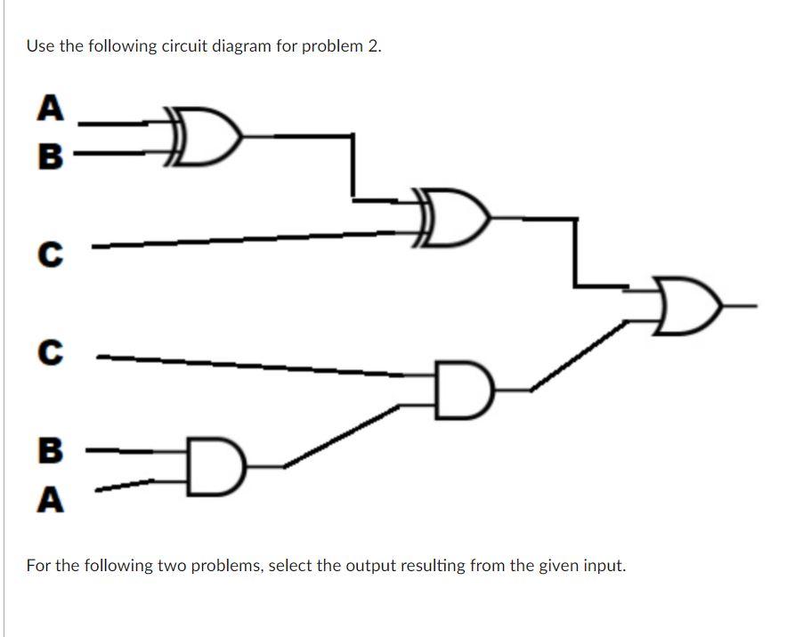 XNOR D) Question 1 5 pts A = 1 B=0 C =
