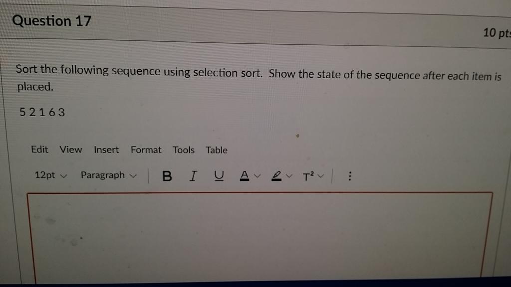  Question 17 10 pts Sort the following sequence using selection sort.