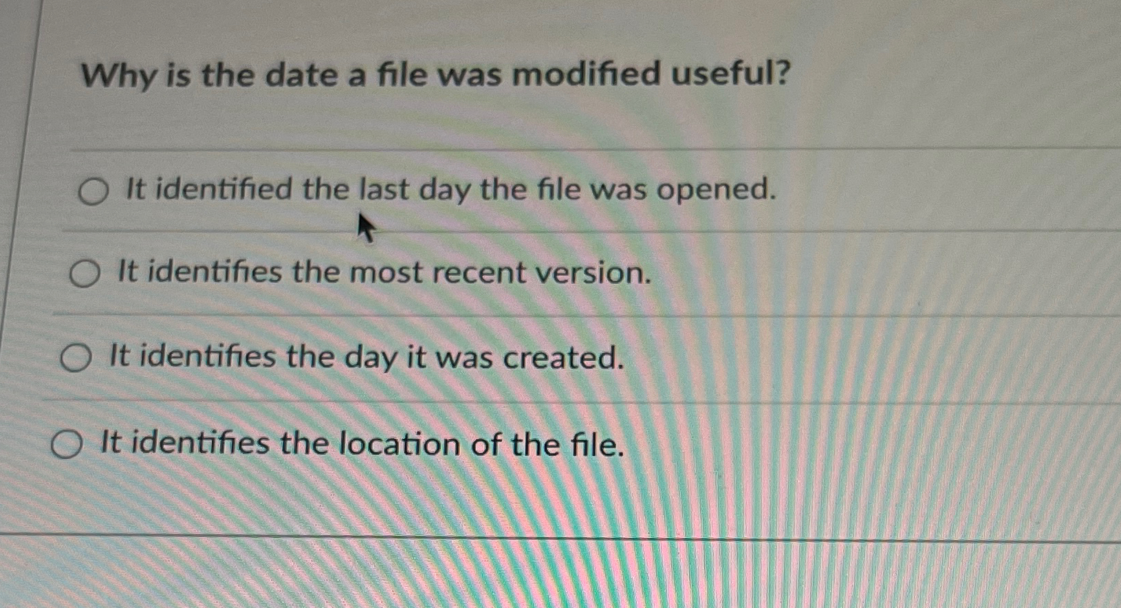  Why is the date a file was modified useful? It identified
