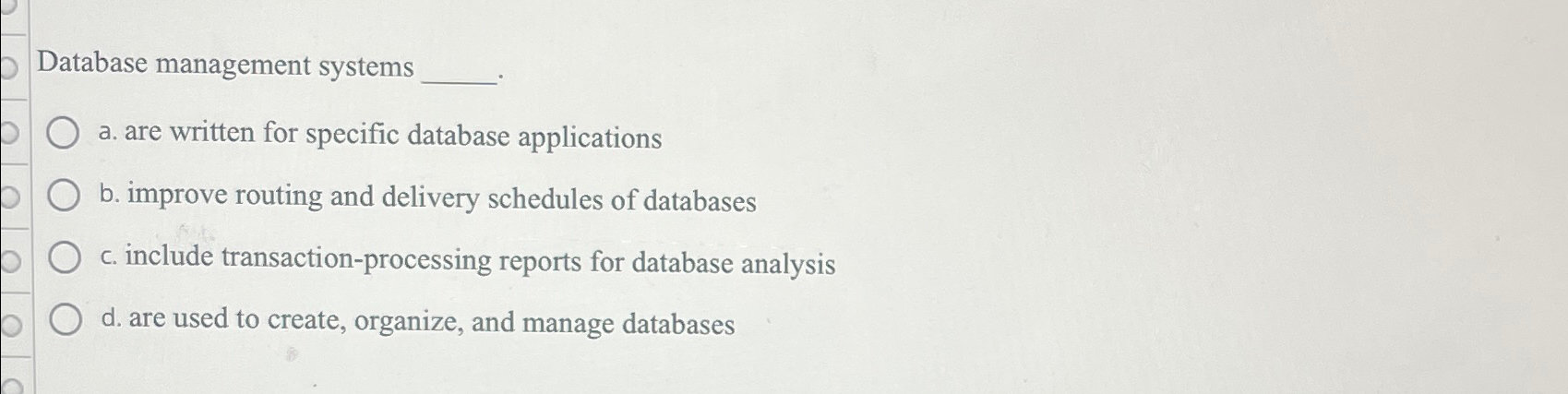  Database management systems a. are written for specific database applications b.