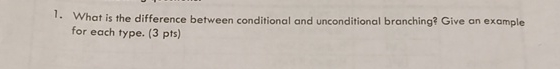  What is the difference between conditional and unconditional branching? Give an