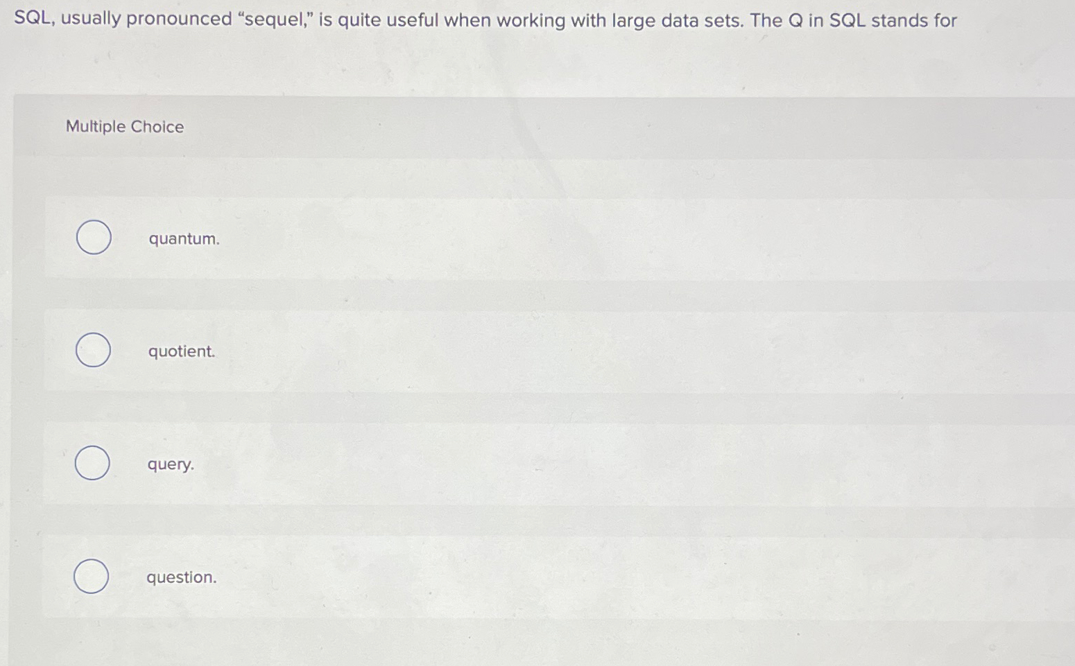  SQL, usually pronounced "sequel," is quite useful when working with large