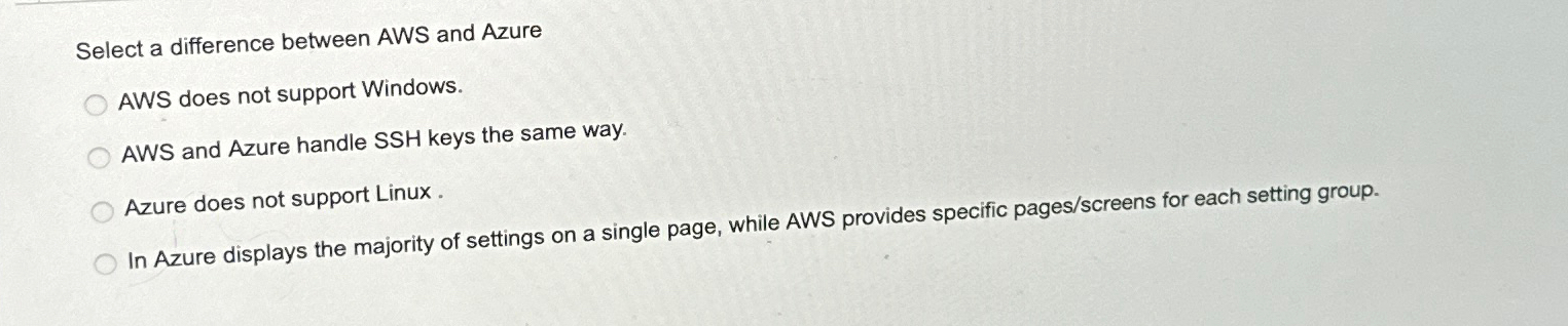  Select a difference between AWS and Azure AWS does not support