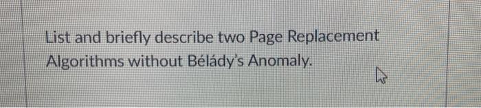  List and briefly describe two Page Replacement Algorithms without Bldy's Anomaly