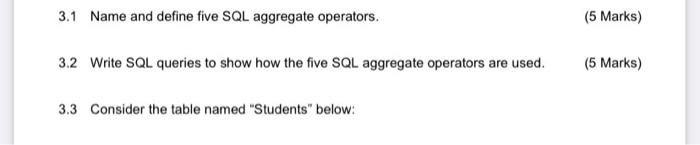  3.1 Name and define five SQL aggregate operators. (5 Marks) 3.2