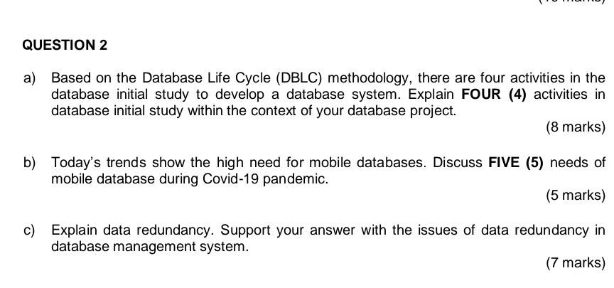  QUESTION 2 a) Based on the Database Life Cycle (DBLC) methodology,