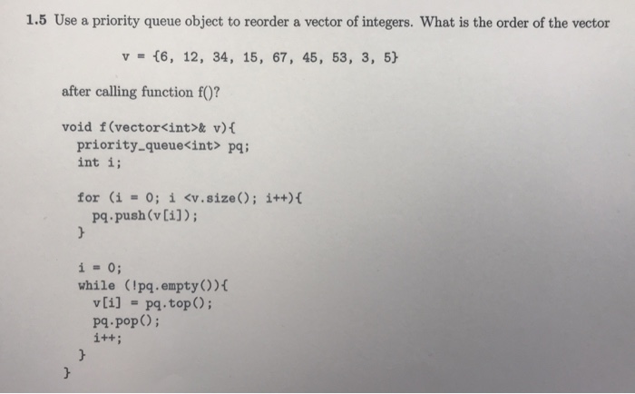  1.5 Use a priority queue object to reorder a vector of