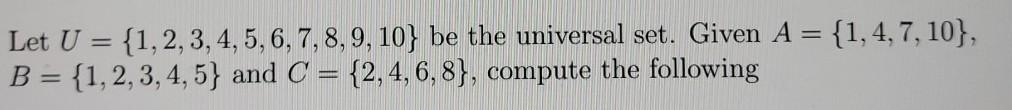 Let U = {1,2,3,4,5,6,7,8,9,10} be the universal set. Given A =