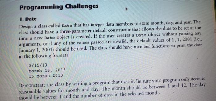  Programming Challenges 1. Date Design a class called Date that has