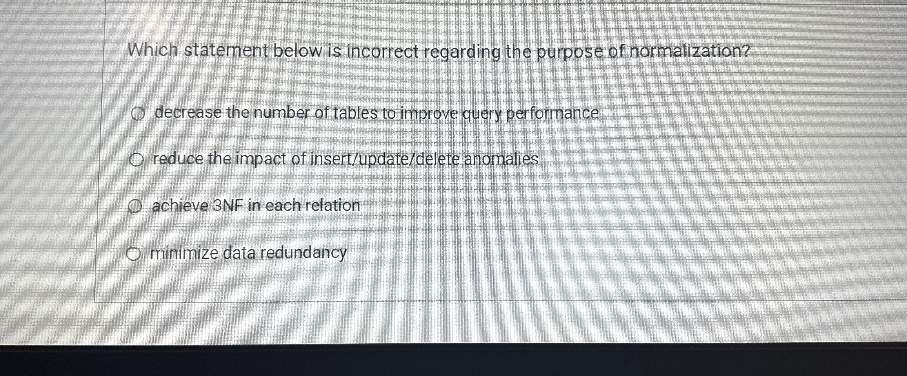  Which statement below is incorrect regarding the purpose of normalization? decrease