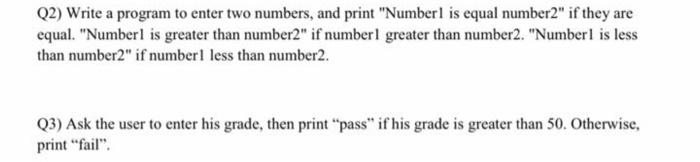  Q2) Write a program to enter two numbers, and print "Numberl