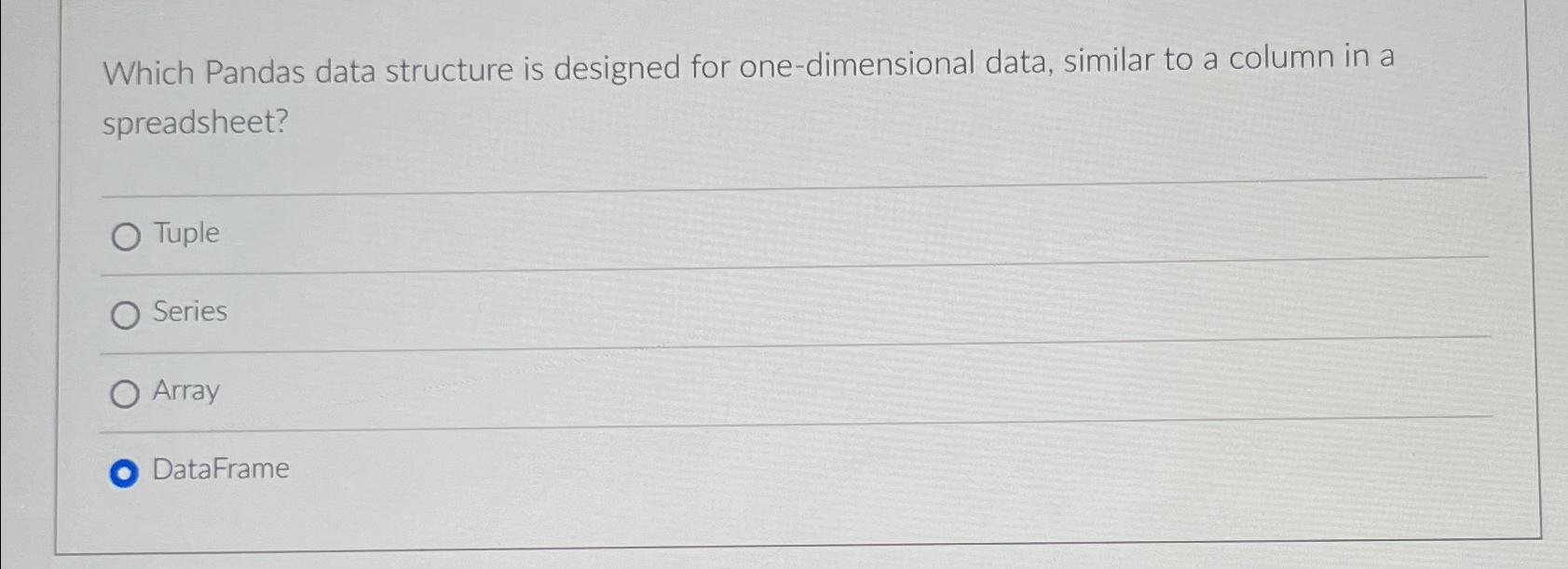  Which Pandas data structure is designed for one-dimensional data, similar to