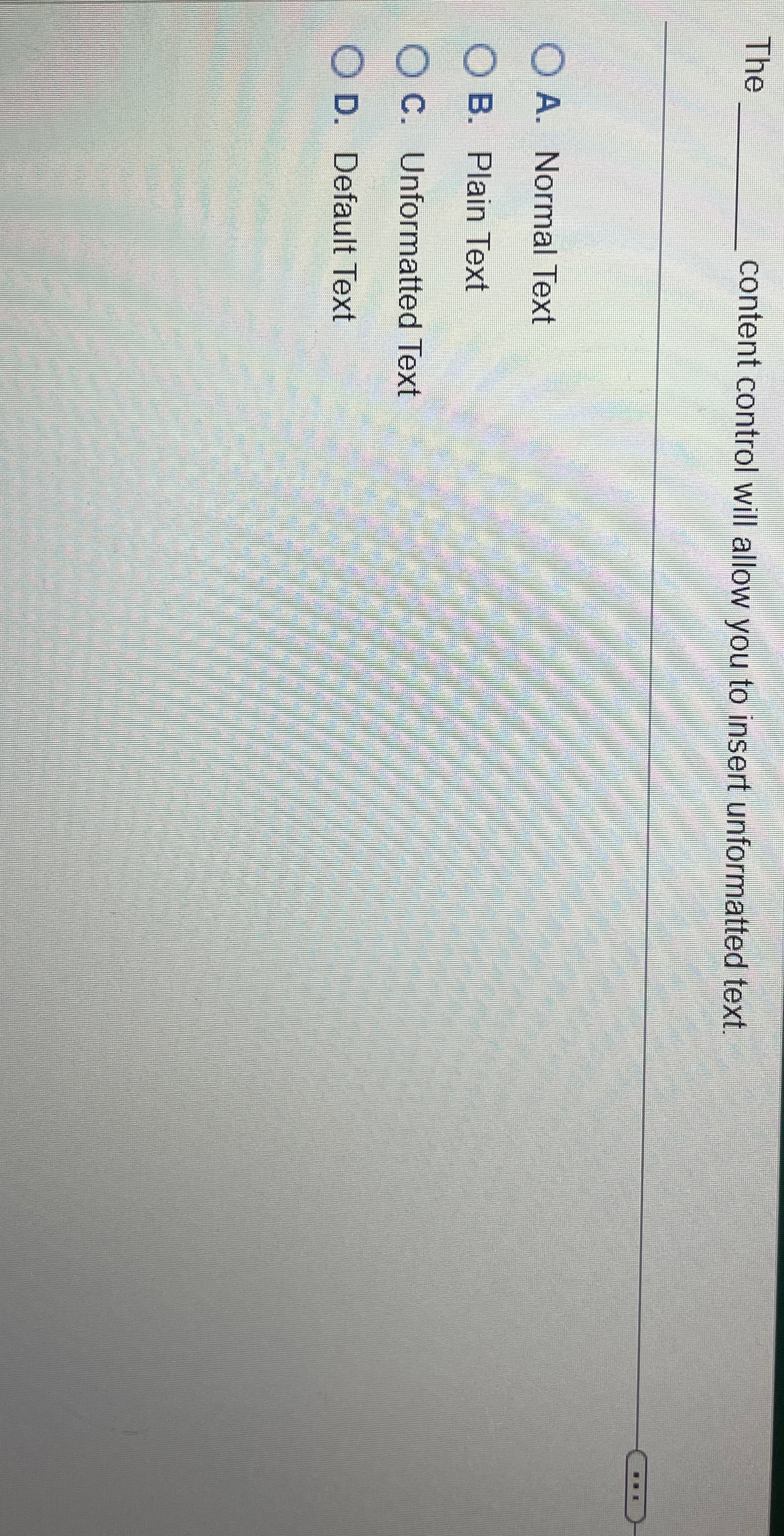  The content control will allow you to insert unformatted text. A.