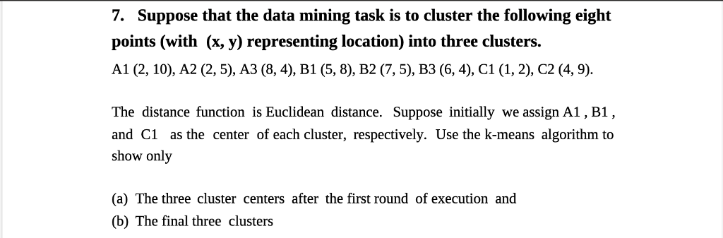  Suppose that the data mining task is to cluster points (with