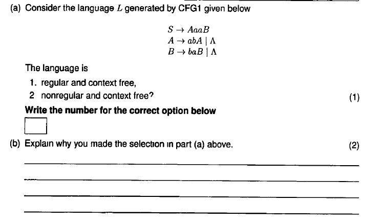  (a) Consider the language L generated by CFG1 given below S-AaaB