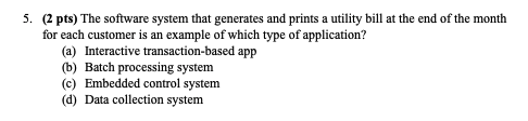  5. (2 pts) The software system that generates and prints a