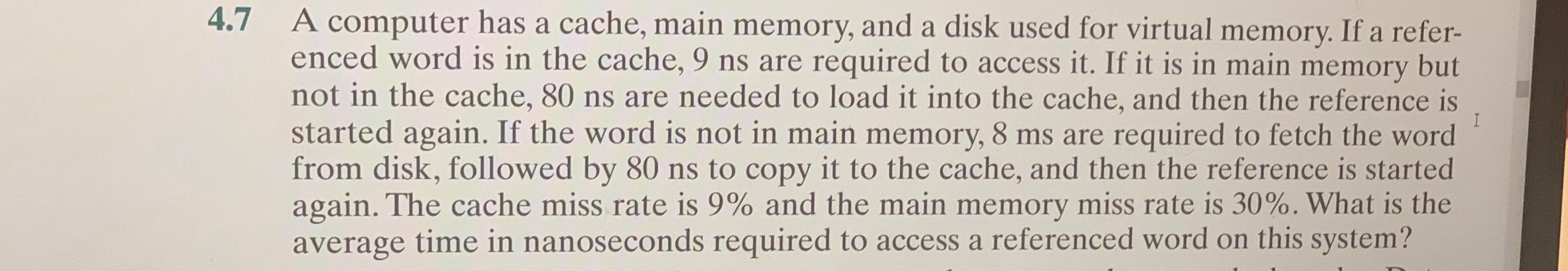 4.7 A computer has a cache, main memory, and a disk