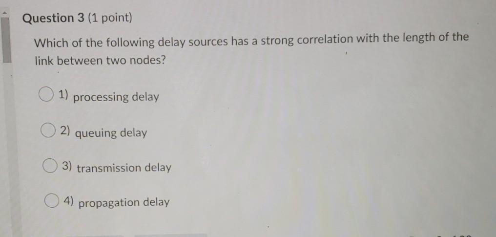 delay 4) propagation delay Question 12 (1 point) Which of the following